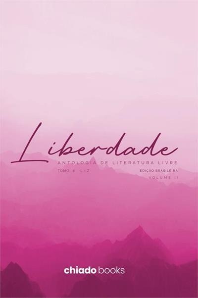 Liberdade - Antologia da Literatura Livre: Vol 2. - Livro de Lucas Giesteira Unger